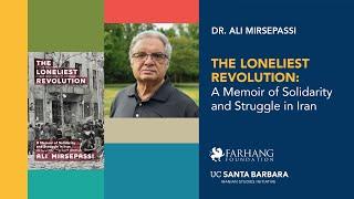 THE LONELIEST REVOLUTION - A Memoir of Solidarity and Struggle in Iran by Dr. Ali Mirsepassi.