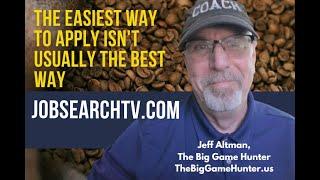 The Easiest Way to Apply Isn't Usually the Best Way | JobSearchTV.com