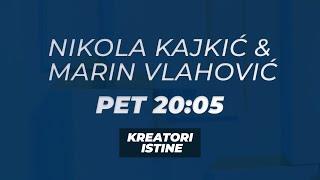 KREATORI ISTINE - Nikola Kajkić i Marin Vlahović - PET 20:05