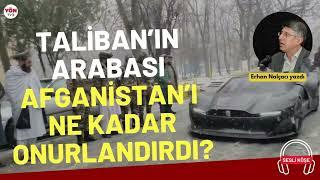 Erhan Nalçacı: "Taliban’ın arabası Afganistan’ı ne kadar onurlandırdı?" #sesliköşe