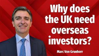 Why does the UK need overseas investors?