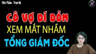 Truyện ngôn tình hay nhất 2024 " CÔ VỢ DÍ DỎM XEM MẮT NHẦM TỔNG GIÁM ĐỐC " [ Full ] - #Tuanh