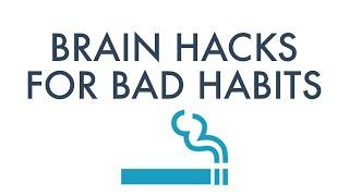 Brain Hacks for Bad Habits