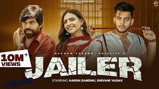 Jailer (Full Video)| Harsh Sandhu, Shivani Yadav | Masoom Sharma, Anjali99 | New Haryanvi Song 2023