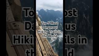 Top 5 Most Dangerous Hiking Trails in the World