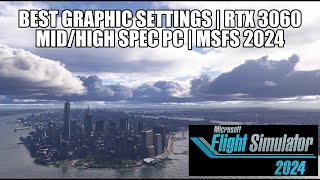 MSFS 2024  *Best Graphics Settings* for Mid-High Spec PC | RTX 3060