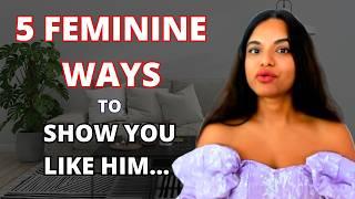 How to show a man you like him without scaring him away (5 Feminine Ways)