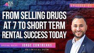 From Selling Drugs at 7 to Short-Term Rental Success Today with Jorge Contreras