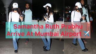 Samantha Ruth Prabhu Arrive At Mumbai Airport ️