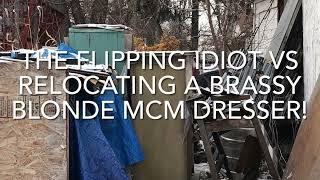 THE FLIPPING IDIOT VS RELOCATING A BRASSY BLONDE MCM DRESSER!