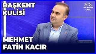 Başkent Kulisi - Mehmet Fatih Kacır | 20 Ekim 2024