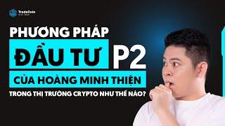 Phương Pháp Đầu Tư Của Hoàng Minh Thiện Trong Thị Trường Crypto Như Thế Nào ? | Phần 2