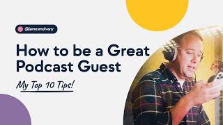 Top 10 Podcast Guest Tips | Podcast Guest Best Practices