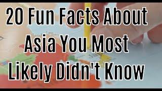 20 Fun Facts About Asia That You Most Likely Didn't Know | General Knowledge