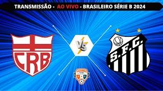 CRB X SANTOS | AO VIVO | CAMPEONATO BRASILEIRO SÉRIE B 2024 | VARANDA