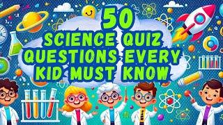 50 Science Quiz Questions Every Kid Must Know | Test Your Knowledge | General Science MCQs