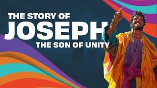 The Complete Story of Joseph: The Son of Unity