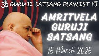 GURU JI SATSANG PLAYLIST || GURU JI AMRITVELA || 15 MARCH 2025 SATURDAY @GurujiTheDivineBlessings