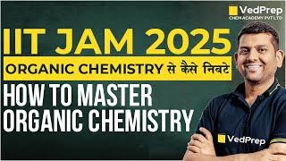 How to Master Organic Chemistry | IIT JAM 2025 Preparation | Ved Sir | VedPrep Chem Academy