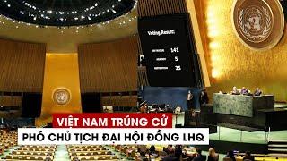 Việt Nam trúng cử Phó Chủ tịch Đại hội đồng Liên Hiệp Quốc, đại diện châu Á - Thái Bình Dương