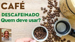 Cafe Descafeinado: o que é? por que tomar? quem deve usar?