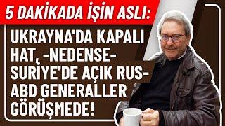 5 DAKİKADA İŞİN ASLI- UKRAYNA'DA KAPALI HAT, -NEDENSE- SURİYE'DE AÇIK RUS-ABD GENERALLER GÖRÜŞMEDE!