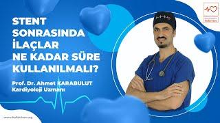 Stent Sonrasında İlaçlar Ne Kadar Süre Kullanılmalı? - Dr. Ahmet Karabulut