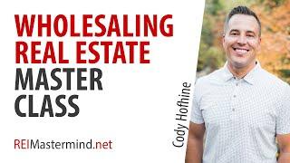 Wholesaling Real Estate Master Class with Cody Hofhine