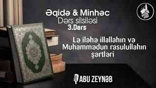 Əqidə & Minhəc - 3.Dərs -  Lə iləhə illəllahın və Muhammədun rasulullahın şərtləri - Abu Zeynəb