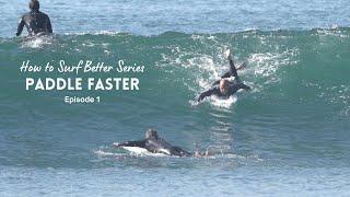 How to Surf Better Series "Paddle Faster" Ep 1