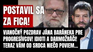 Postavil sa za Fica ! Vianočný pozdrav Jána Baráneka pre progresívcov! Teraz vám od srdca poviem