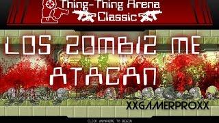 zombiz me atacan/thing thing arena classic/XxgamerproxX