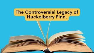 Mark Twain's Huckleberry Finn: The Controversy Explained | Literary Insight