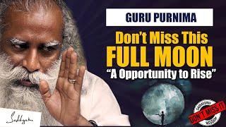 DON'T MISS THIS Guru Purnima FULL MOON, Extremely Special & Significant | Sadhguru