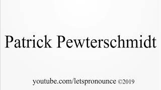 How to Pronounce Patrick Pewterschmidt