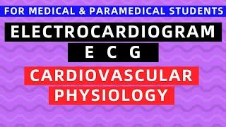 ECG - ELECTROCARDIOGRAM | CARDIOVASCULAR PHYSIOLOGY