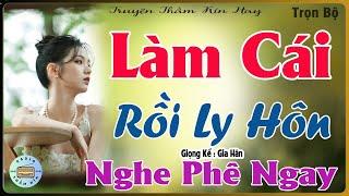 Nghe Cũng Rạo Rực - LÀM CÁI RỒI LY HÔN [ FULL ] Truyện Tâm Sự Thầm Kín -  MC Gia Hân