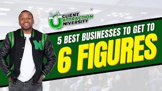 5 Best Businesses To Get To 6 Figures