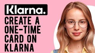 How to Create a One-time Card on Klarna (How Do I Set up a One Time Payment on Klarna?)