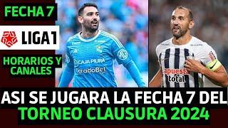 PROGRAMACION FECHA 7 DEL TORNEO CLAUSURA LIGA 1 2024 / HORARIOS Y CANALES  FECHA 7 LIGA 1 2024 PERU