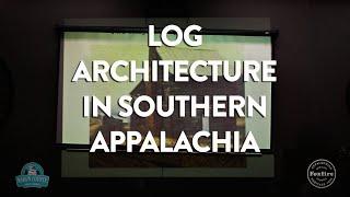 "Our Appalachia" Lecture Series: Log Cabin Architecture