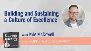 Building and Sustaining a Culture of Excellence with Kyle McDowell