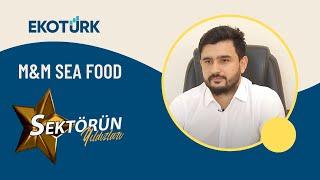 SEKTÖRÜN YILDIZLARI - M&M SEA FOOD