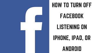 How to Turn Off Facebook Listening on iPhone, iPad, or Android