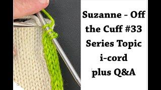 Suzanne - Off the Cuff #33 - Topic - i-cord and Q&A #1