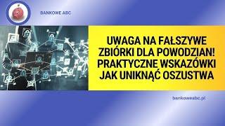 Uwaga na fałszywe zbiórki dla powodzian! Praktyczne wskazówki jak uniknąć oszustwa