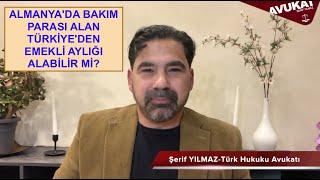 ALMANYA'DA BAKIM PARASI ALAN TÜRKİYE'DEN EMEKLİ AYLIĞI ALABİLİR Mİ?