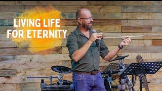 Living life for eternity / Sunday Service / 24 November 2024 / Andre De Vries