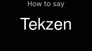 How to Pronounce correctly Tekzen