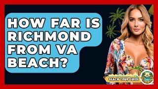 How Far Is Richmond From VA Beach? - Beach Tour Guide